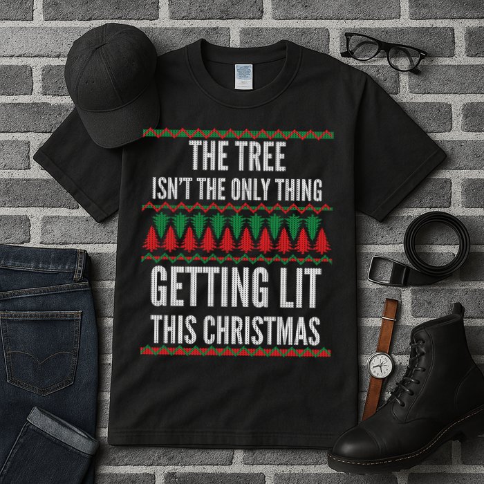 The Tree Isn't The Only Thing Getting Lit Ugly Christmas Tall T-Shirt