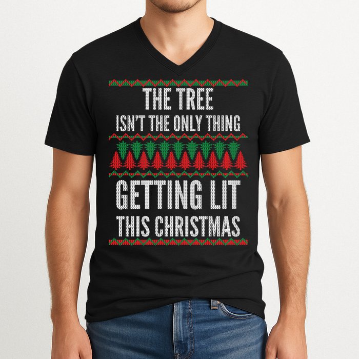 The Tree Isn't The Only Thing Getting Lit Ugly Christmas V-Neck T-Shirt