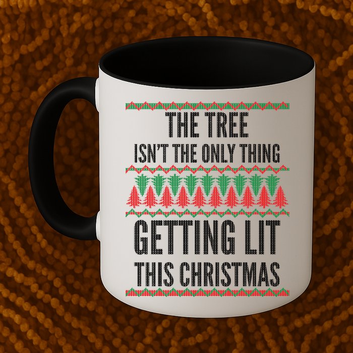 The Tree Isn't The Only Thing Getting Lit Ugly Christmas Mug
