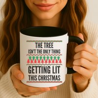The Tree Isn't The Only Thing Getting Lit Ugly Christmas Mug