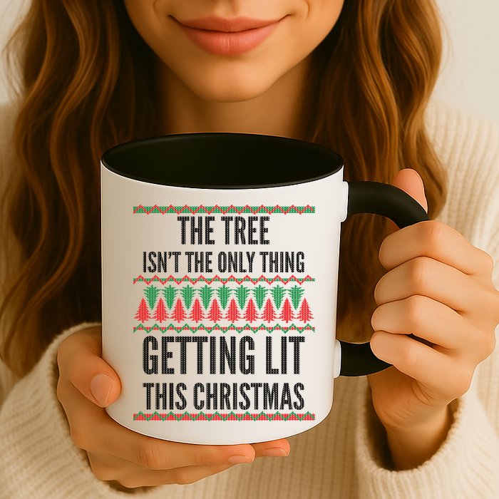 The Tree Isn't The Only Thing Getting Lit Ugly Christmas Mug