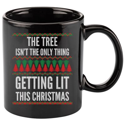The Tree Isn't The Only Thing Getting Lit Ugly Christmas 11oz C Handle Ceramic Mug