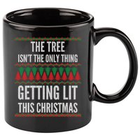 The Tree Isn't The Only Thing Getting Lit Ugly Christmas 11oz C Handle Ceramic Mug