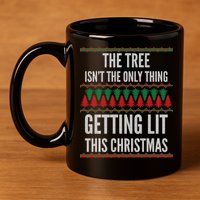 The Tree Isn't The Only Thing Getting Lit Ugly Christmas 11oz C Handle Ceramic Mug