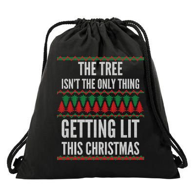The Tree Isn't The Only Thing Getting Lit Ugly Christmas Drawstring Bag