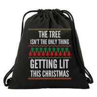 The Tree Isn't The Only Thing Getting Lit Ugly Christmas Drawstring Bag