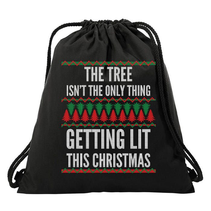 The Tree Isn't The Only Thing Getting Lit Ugly Christmas Drawstring Bag