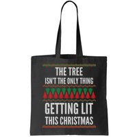 The Tree Isn't The Only Thing Getting Lit Ugly Christmas Bag