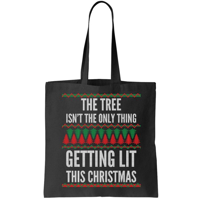 The Tree Isn't The Only Thing Getting Lit Ugly Christmas Bag