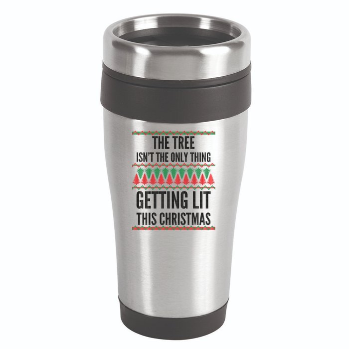 The Tree Isn't The Only Thing Getting Lit Ugly Christmas 16oz Travel Tumbler