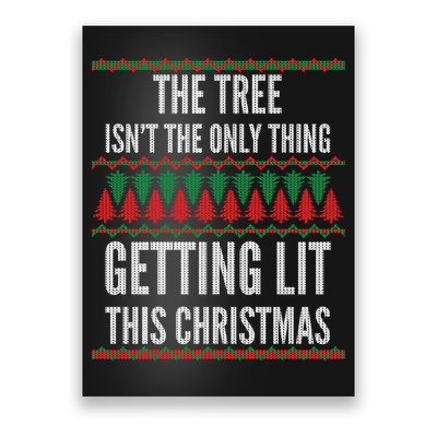 The Tree Isn't The Only Thing Getting Lit Ugly Christmas Poster