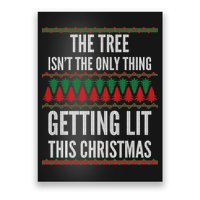 The Tree Isn't The Only Thing Getting Lit Ugly Christmas Poster