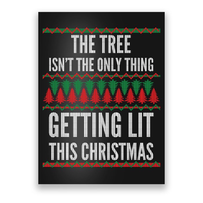 The Tree Isn't The Only Thing Getting Lit Ugly Christmas Poster