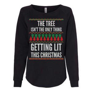 The Tree Isn't The Only Thing Getting Lit Ugly Christmas Womens California Wash Sweatshirt