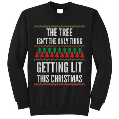 The Tree Isn't The Only Thing Getting Lit Ugly Christmas Tall Sweatshirt