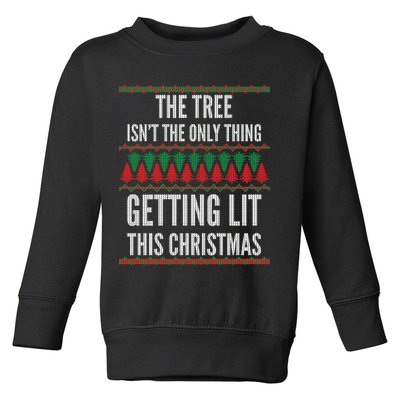 The Tree Isn't The Only Thing Getting Lit Ugly Christmas Toddler Sweatshirt