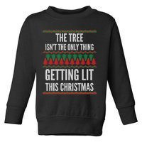 The Tree Isn't The Only Thing Getting Lit Ugly Christmas Toddler Sweatshirt