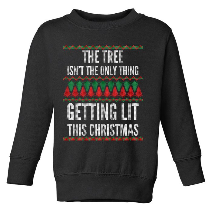 The Tree Isn't The Only Thing Getting Lit Ugly Christmas Toddler Sweatshirt