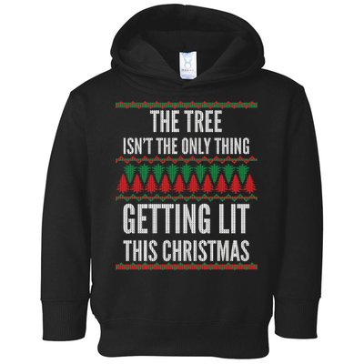 The Tree Isn't The Only Thing Getting Lit Ugly Christmas Toddler Hoodie