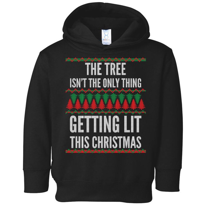 The Tree Isn't The Only Thing Getting Lit Ugly Christmas Toddler Hoodie