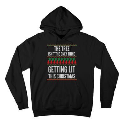 The Tree Isn't The Only Thing Getting Lit Ugly Christmas Tall Hoodie