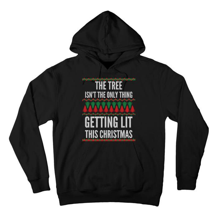 The Tree Isn't The Only Thing Getting Lit Ugly Christmas Tall Hoodie