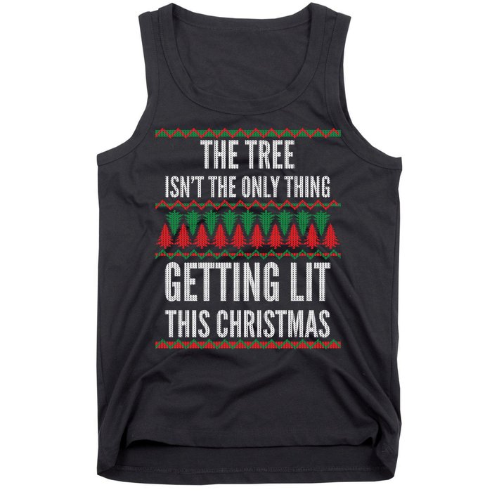 The Tree Isn't The Only Thing Getting Lit Ugly Christmas Tank Top
