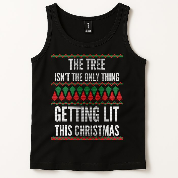 The Tree Isn't The Only Thing Getting Lit Ugly Christmas Tank Top