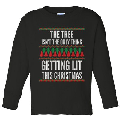 The Tree Isn't The Only Thing Getting Lit Ugly Christmas Toddler Long Sleeve Shirt