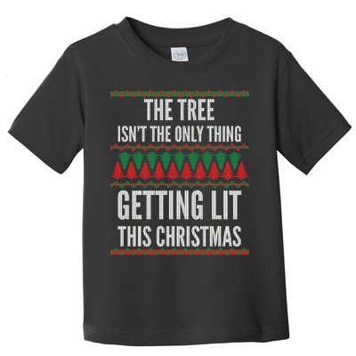 The Tree Isn't The Only Thing Getting Lit Ugly Christmas Toddler T-Shirt