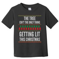 The Tree Isn't The Only Thing Getting Lit Ugly Christmas Toddler T-Shirt