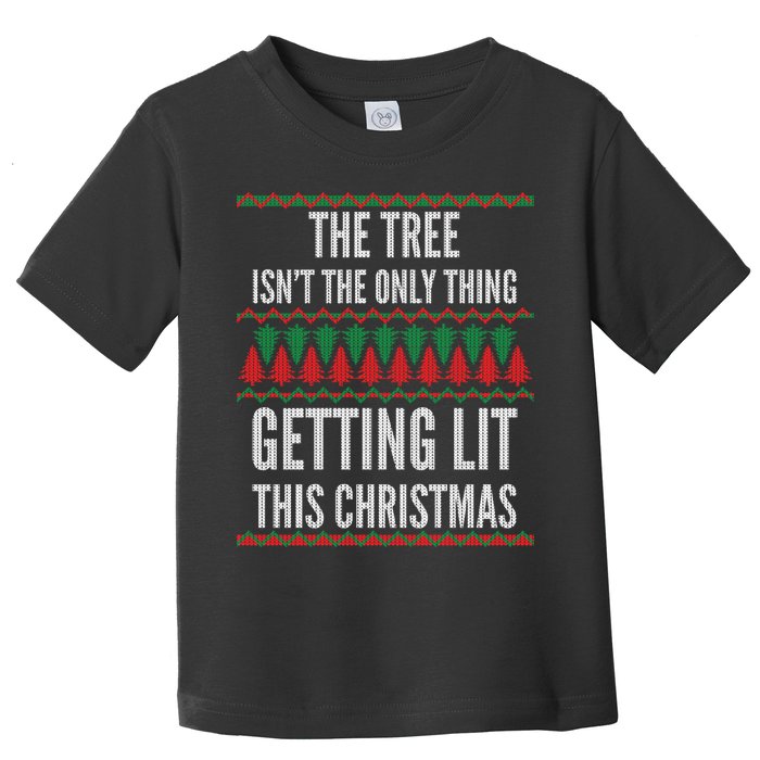 The Tree Isn't The Only Thing Getting Lit Ugly Christmas Toddler T-Shirt
