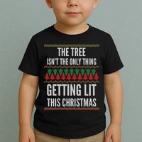 The Tree Isn't The Only Thing Getting Lit Ugly Christmas Toddler T-Shirt