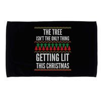 The Tree Isn't The Only Thing Getting Lit Ugly Christmas Microfiber Hand Towel