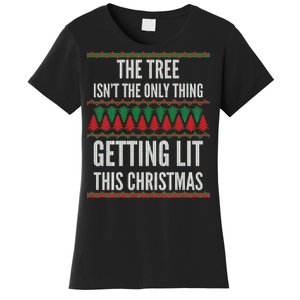 The Tree Isn't The Only Thing Getting Lit Ugly Christmas Women's T-Shirt