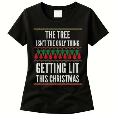 The Tree Isn't The Only Thing Getting Lit Ugly Christmas Womens T-Shirt