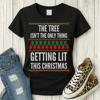 The Tree Isn't The Only Thing Getting Lit Ugly Christmas Womens T-Shirt