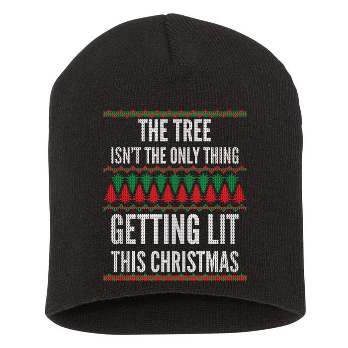 The Tree Isn't The Only Thing Getting Lit Ugly Christmas Short Acrylic Beanie