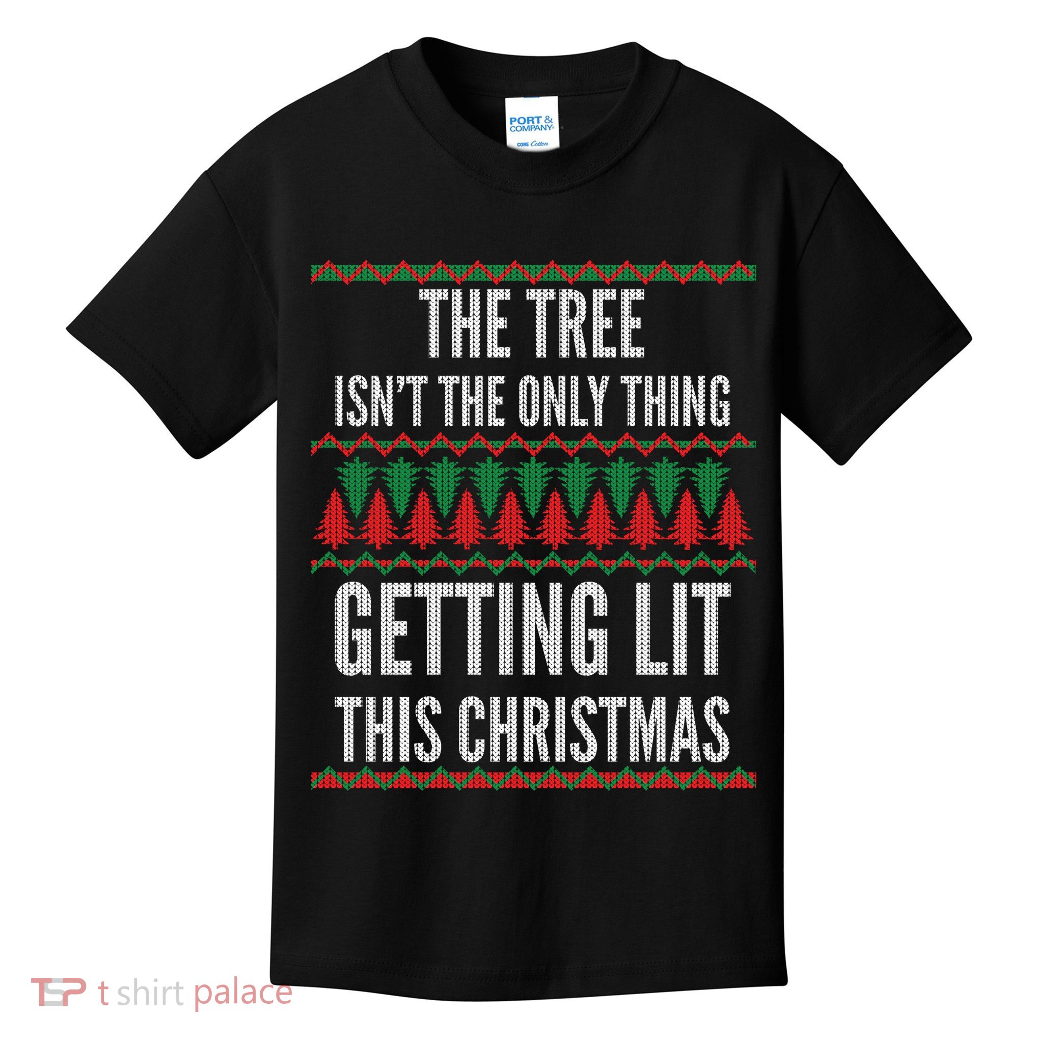 The Tree Isn't The Only Thing Getting Lit Ugly Christmas Kids T-Shirt