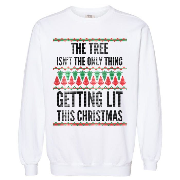 The Tree Isn't The Only Thing Getting Lit Ugly Christmas Garment-Dyed Sweatshirt