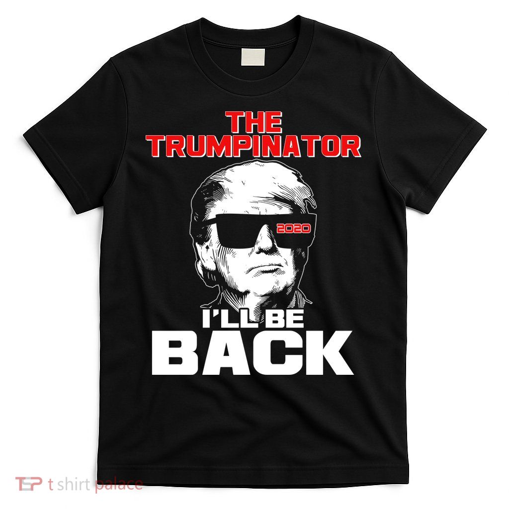 The Trumpinator I'll Be Back 2020 T-Shirt