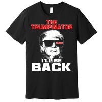 The Trumpinator I'll Be Back 2020 Premium T-Shirt