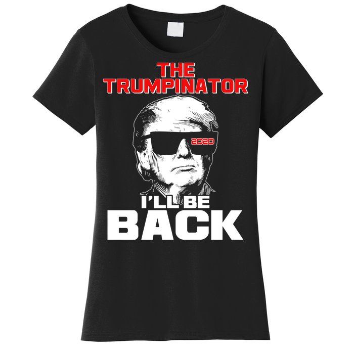 The Trumpinator I'll Be Back 2020 Women's T-Shirt