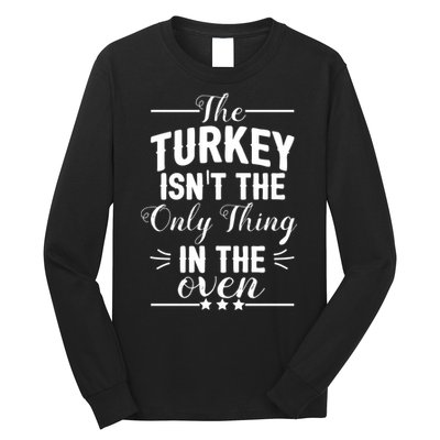 The Turkey Isn't The Only Thing In The Oven Long Sleeve Shirt