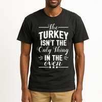 The Turkey Isn't The Only Thing In The Oven Tall T-Shirt