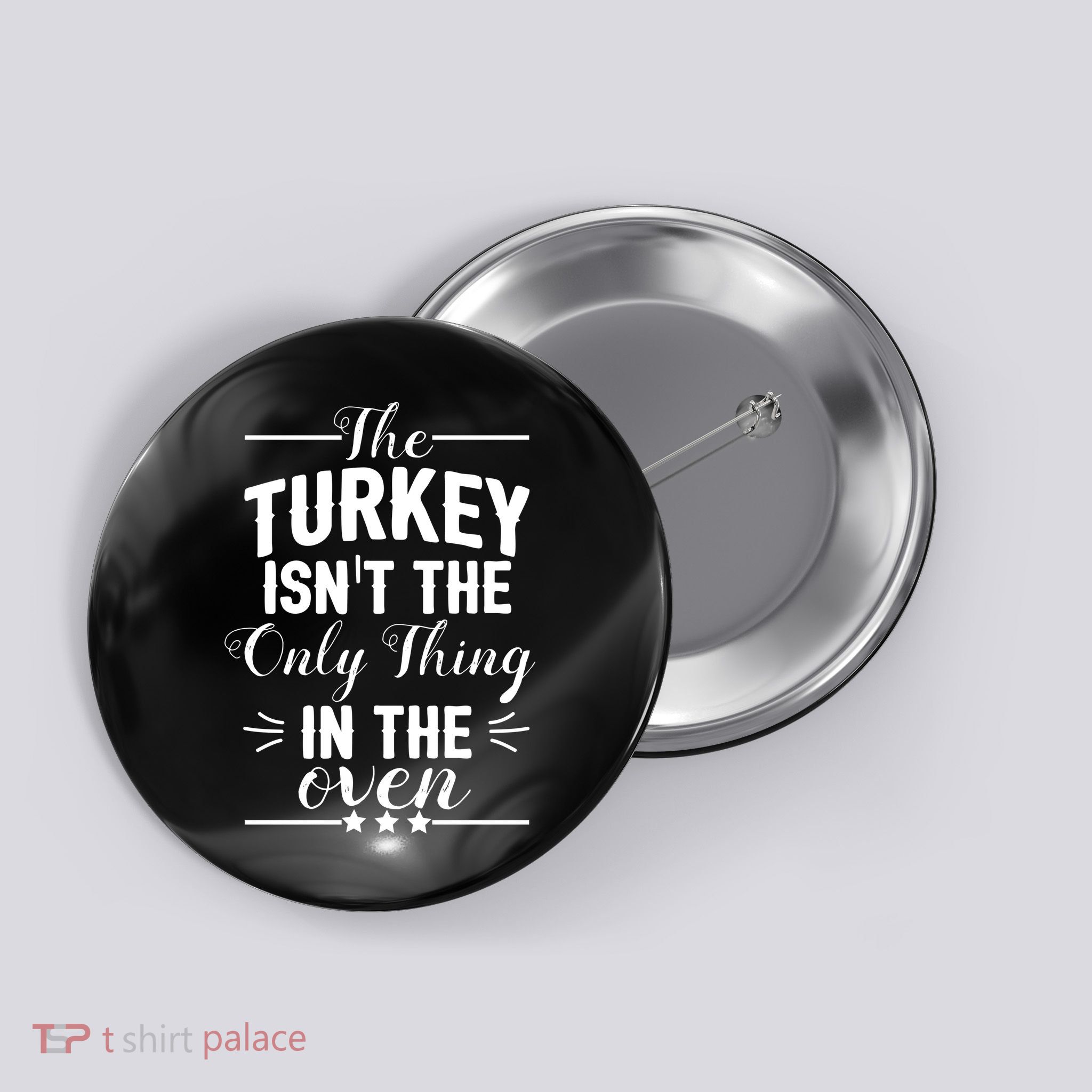 The Turkey Isn't The Only Thing In The Oven Button