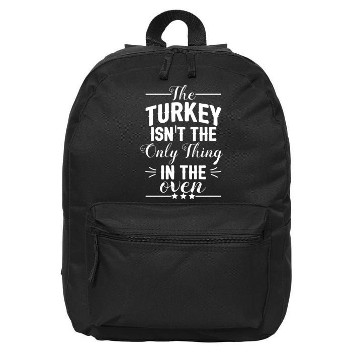 The Turkey Isn't The Only Thing In The Oven 16 in Basic Backpack
