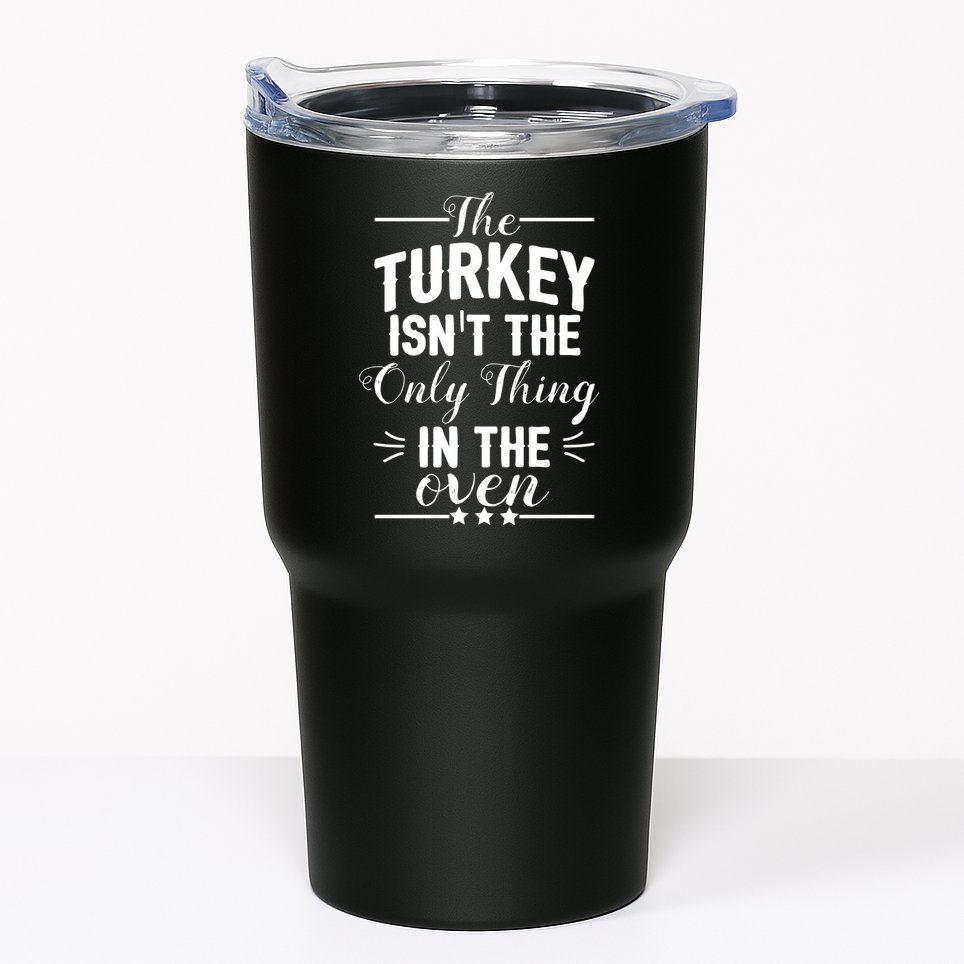 The Turkey Isn't The Only Thing In The Oven Tumbler