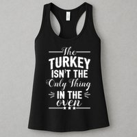 The Turkey Isn't The Only Thing In The Oven Womens Tank Top