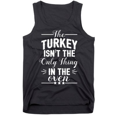 The Turkey Isn't The Only Thing In The Oven Tank Top